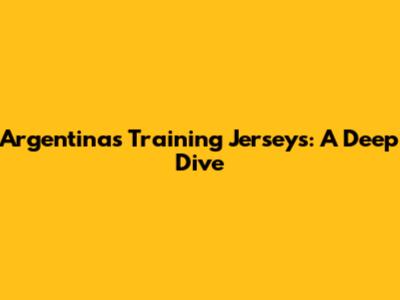 Argentina's Training Jerseys: A Deep Dive