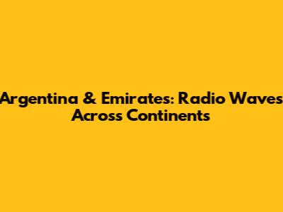 Argentina & Emirates: Radio Waves Across Continents
