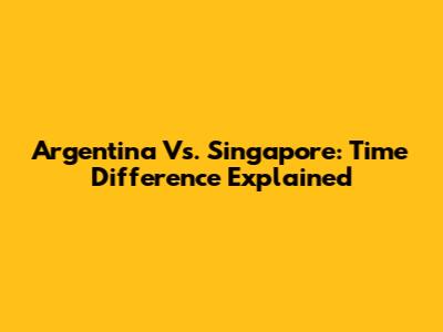 Argentina Vs. Singapore: Time Difference Explained