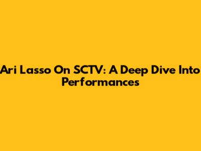 Ari Lasso On SCTV: A Deep Dive Into Performances