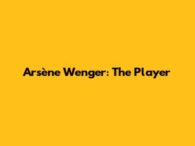 Arsène Wenger: The Player