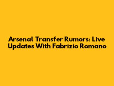 Arsenal Transfer Rumors: Live Updates With Fabrizio Romano
