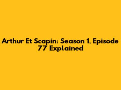 Arthur Et Scapin: Season 1, Episode 77 Explained