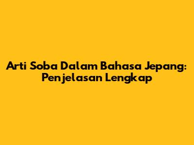 Arti Soba Dalam Bahasa Jepang: Penjelasan Lengkap