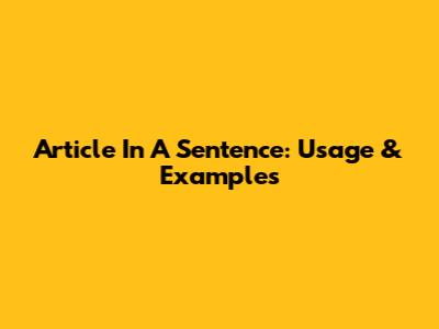 Article In A Sentence: Usage & Examples