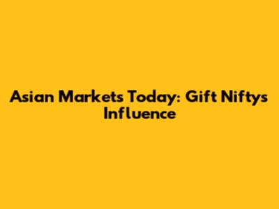 Asian Markets Today: Gift Nifty's Influence