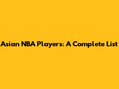Asian NBA Players: A Complete List