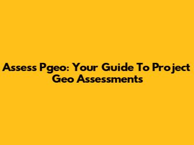 Assess Pgeo: Your Guide To Project Geo Assessments