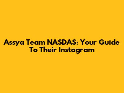 Assya Team NASDAS: Your Guide To Their Instagram
