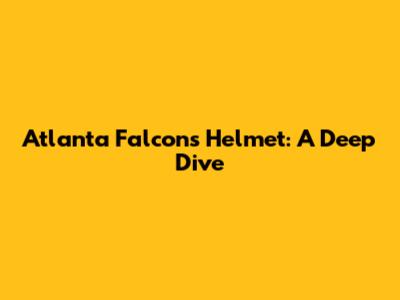 Atlanta Falcons Helmet: A Deep Dive