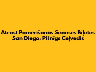 Atrast Pamērīšanās Seanses Biļetes San Diego: Pilnīgs Ceļvedis