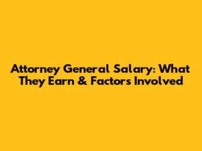 Attorney General Salary: What They Earn & Factors Involved