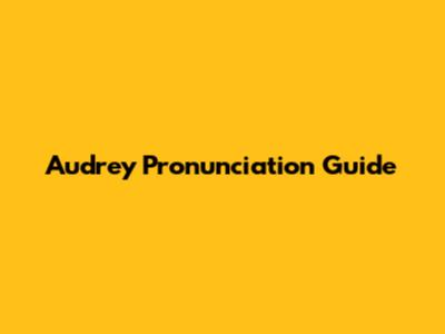 Audrey Pronunciation Guide