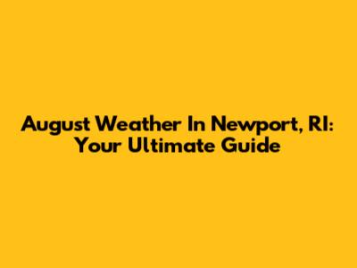 August Weather In Newport, RI: Your Ultimate Guide