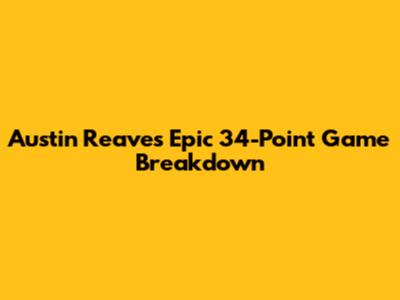Austin Reaves' Epic 34-Point Game Breakdown