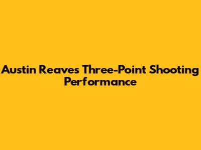 Austin Reaves' Three-Point Shooting Performance