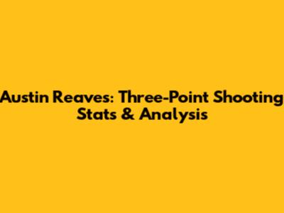 Austin Reaves: Three-Point Shooting Stats & Analysis