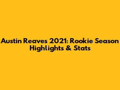 Austin Reaves 2021: Rookie Season Highlights & Stats