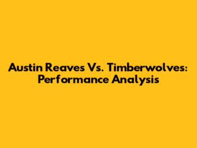 Austin Reaves Vs. Timberwolves: Performance Analysis