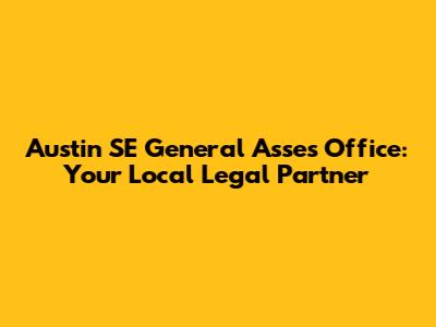 Austin SE General Asses Office: Your Local Legal Partner