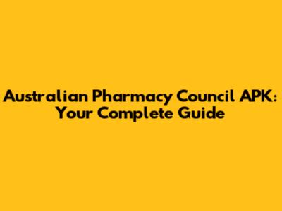 Australian Pharmacy Council APK: Your Complete Guide