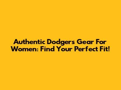 Authentic Dodgers Gear For Women: Find Your Perfect Fit!