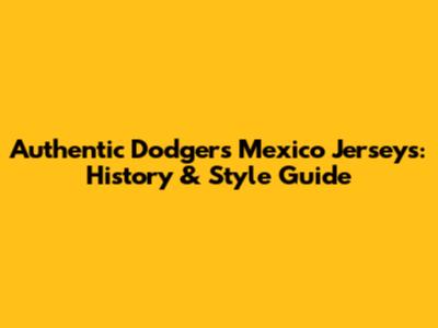 Authentic Dodgers Mexico Jerseys: History & Style Guide