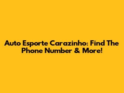 Auto Esporte Carazinho: Find The Phone Number & More!