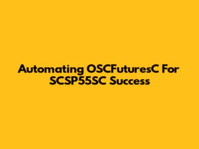 Automating OSCFuturesC For SCSP55SC Success