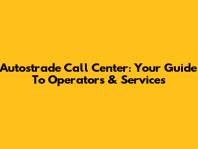 Autostrade Call Center: Your Guide To Operators & Services