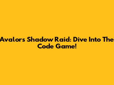 Avalor's Shadow Raid: Dive Into The Code Game!