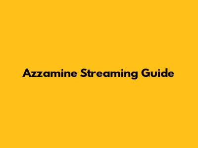 Azzamine Streaming Guide