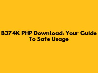 B374K PHP Download: Your Guide To Safe Usage
