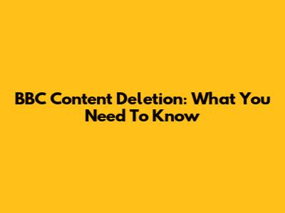 BBC Content Deletion: What You Need To Know