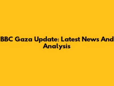 BBC Gaza Update: Latest News And Analysis