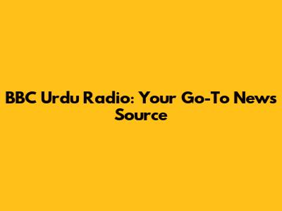 BBC Urdu Radio: Your Go-To News Source