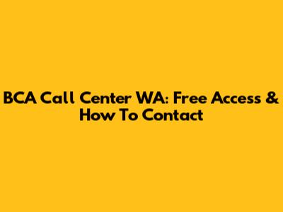 BCA Call Center WA: Free Access & How To Contact