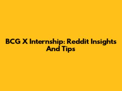 BCG X Internship: Reddit Insights And Tips