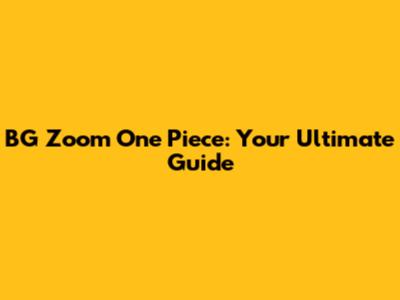 BG Zoom One Piece: Your Ultimate Guide