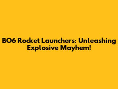 BO6 Rocket Launchers: Unleashing Explosive Mayhem!