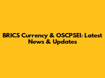 BRICS Currency & OSCPSEI: Latest News & Updates