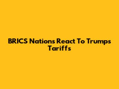 BRICS Nations React To Trump's Tariffs