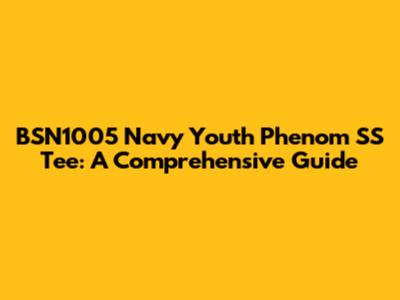 BSN1005 Navy Youth Phenom SS Tee: A Comprehensive Guide