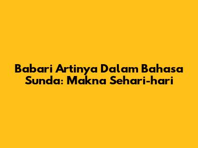 Babari Artinya Dalam Bahasa Sunda: Makna Sehari-hari