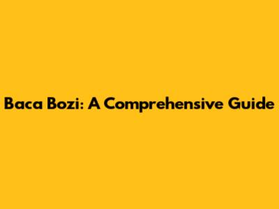Baca Bozi: A Comprehensive Guide