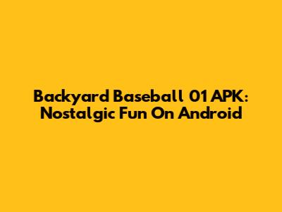 Backyard Baseball 01 APK: Nostalgic Fun On Android