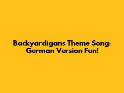 Backyardigans Theme Song: German Version Fun!