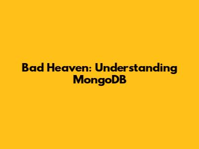Bad Heaven: Understanding MongoDB