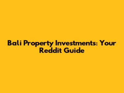 Bali Property Investments: Your Reddit Guide