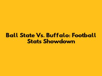 Ball State Vs. Buffalo: Football Stats Showdown